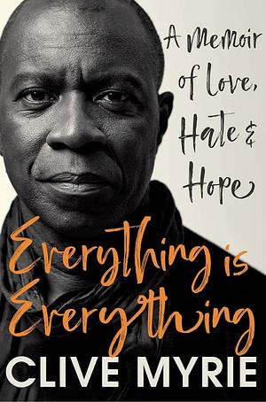 Everything is Everything: A Memoir of Love, Hate, & Hope by Clive Myrie