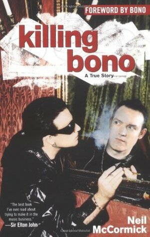 Killing Bono by Neil McCormick