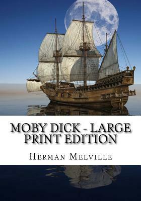 Moby Dick - Large Print Edition by Herman Melville