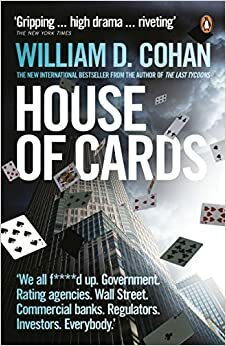 House of Cards: How Wall Street's Gamblers Broke Capitalism by William D. Cohan