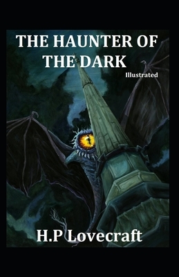 The Haunter of the Dark Illustrated by H.P. Lovecraft