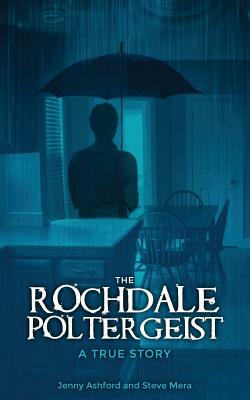 The Rochdale Poltergeist: A True Story by Jenny Ashford, Steve Mera