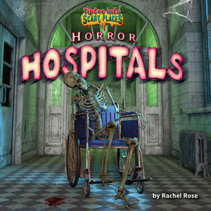 Horror Hospitals by Rachel Rose