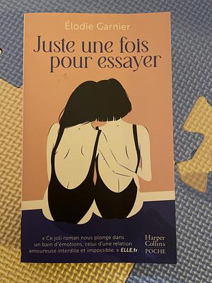 Juste une fois pour essayer by Élodie Garnier