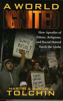 World Ignited PB: How Apostles of Ethnic, Religious, and Racial Hatred Torch the Globe by Martin Tolchin, Susan J. Tolchin