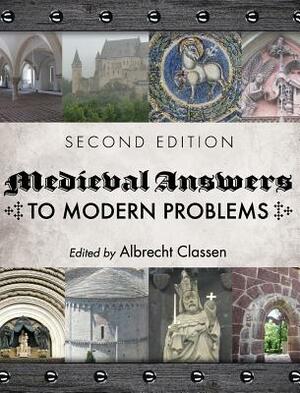 Medieval Answers to Modern Problems by Albrecht Classen