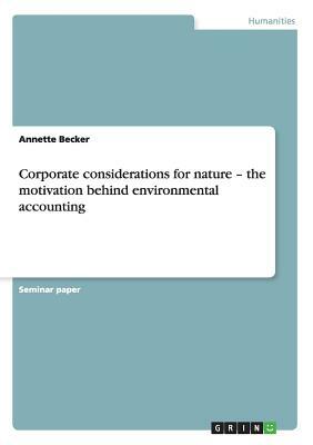 Corporate considerations for nature - the motivation behind environmental accounting by Annette Becker