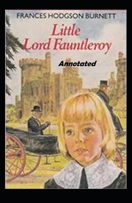 Little Lord Fauntleroy Annotated by Frances Hodgson Burnett