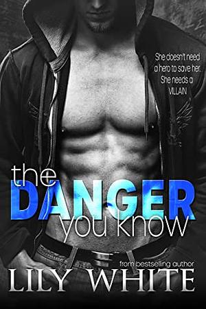 The Danger You Know by Lily White
