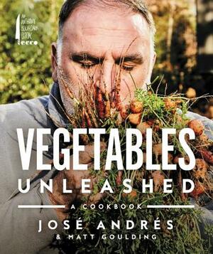 Vegetables Unleashed: A Cookbook by Matt Goulding, Jose Andres