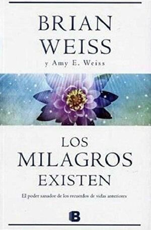 Los Milagros Existen by Brian L. Weiss, Amy Weiss