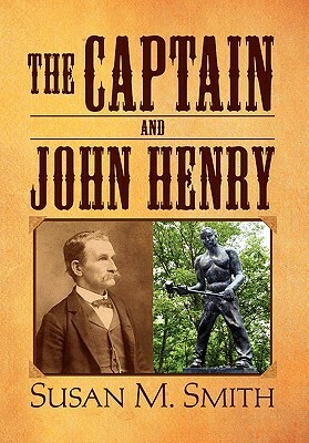 The Captain and John Henry by Susan M. Smith