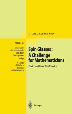 Spin Glasses: A Challenge for Mathematicians: Cavity and Mean Field Models by Michel Talagrand, M. Talagrand