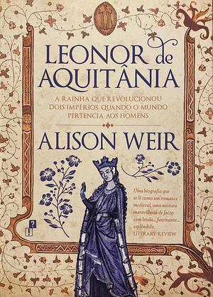 Leonor de Aquitânia by Alison Weir