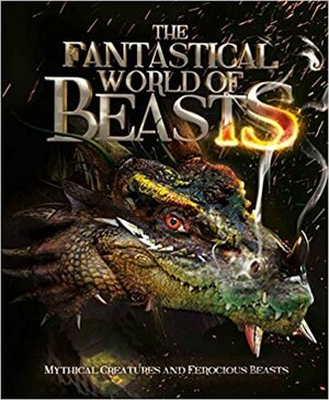The Fantastical World of Beasts: Mythical Creatures and Ferocious Beasts by S.A. Caldwell