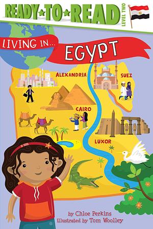 Living in . . . Egypt: Ready-to-Read Level 2 by Tom Woolley, Chloe Perkins