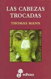 Las cabezas trocadas by Thomas Mann