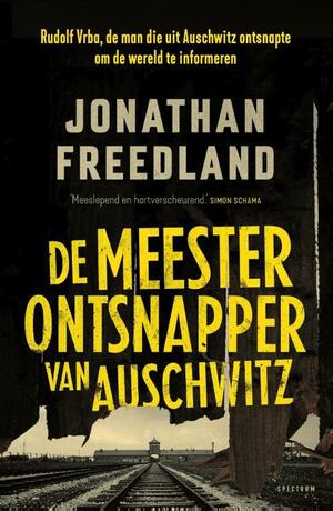 De meesterontsnapper van Auschwitz by Jonathan Freedland