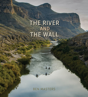 The River and the Wall by Ben Masters, Andrew Sansom