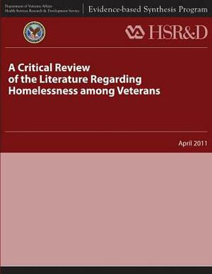 A Critical Review of the Literature Regarding Homelessness Among Veterans by Health Services Research Service, U. S. Department of Veterans Affairs