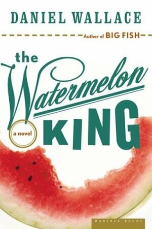 The Watermelon King by Daniel Wallace