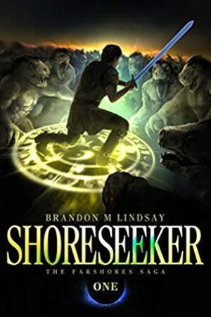 Shoreseeker (The Farshores Saga Book 1) by Brandon M. Lindsay