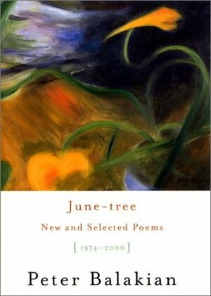 June-tree: New and Selected Poems, 1974-2000 by Peter Balakian