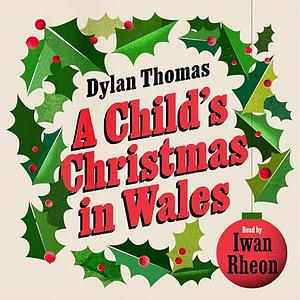 A Child's Christmas In Wales by Dylan Thomas