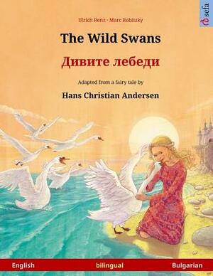 The Wild Swans - Divite lebedi. Bilingual children's book adapted from a fairy tale by Hans Christian Andersen (English - Bulgarian) by Ulrich Renz