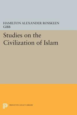 Studies on the Civilization of Islam by Hamilton Alexander Rosskeen Gibb