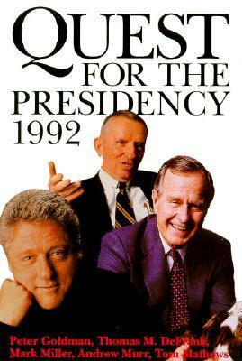 Quest for the Presidency 1992 by Andrew Murr, Tom Matthews, Peter Goldman, Mark Miller