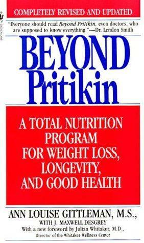 Beyond Pritikin: A Total Nutrition Program For Rapid Weight Loss, Longevity, & Good Health by Ann Louise Gittleman