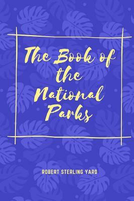 The Book of the National Parks by Robert Sterling Yard