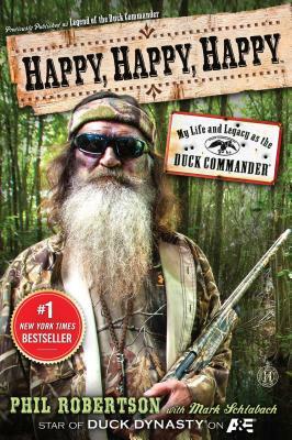 Happy, Happy, Happy: My Life and Legacy as the Duck Commander by Phil Robertson