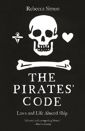 The Pirates' Code: Laws and Life Aboard Ship by Rebecca Simon