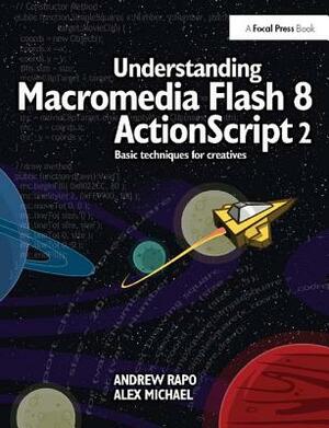 Understanding Macromedia Flash 8 ActionScript 2: Basic Techniques for Creatives by Andrew Rapo