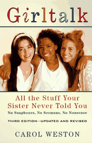 Girltalk: All the Stuff Your Sister Never Told You by Carol Weston