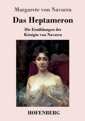 Das Heptameron: Die Erzählungen der Königin von Navarra by Marguerite de Navarre