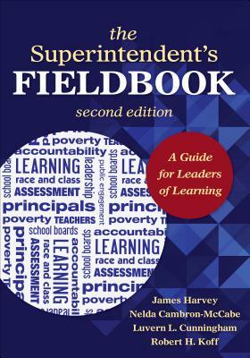 The Superintendent's Fieldbook: A Guide for Leaders of Learning by Nelda H. Cambron-McCabe, Luvern L. Cunningham, James S. Harvey