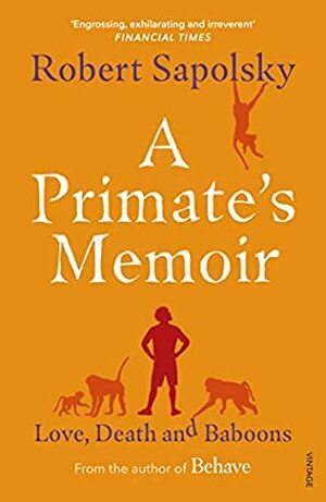 A Primate's Memoir: Love, Death and Baboons by Robert M. Sapolsky