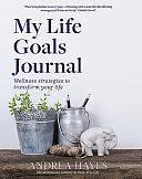 My Life Goals Journal: Wellness Strategies to Transform Your Life by Andrea Hayes