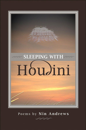 Sleeping with Houdini by Nin Andrews