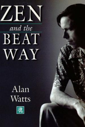 Zen and the Beat Way by Alan Watts