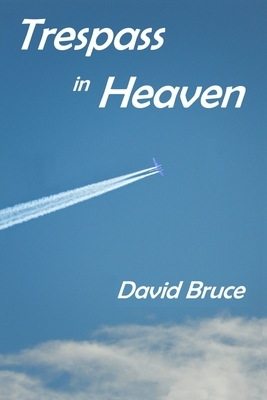 Trespass in Heaven by David Bruce