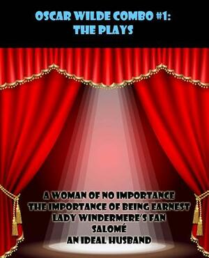 Oscar Wilde Combo #1: The Plays: A Woman of No Importance/The Importance of Being Earnest/Lady Windermere's Fan/Salomé/An Ideal Husband by Oscar Wilde