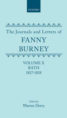 The Journals and Letters of Fanny Burney (Madame d'Arblay) Volume X; Bath 1817-1818: Letters 1086-1179 by Fanny Burney