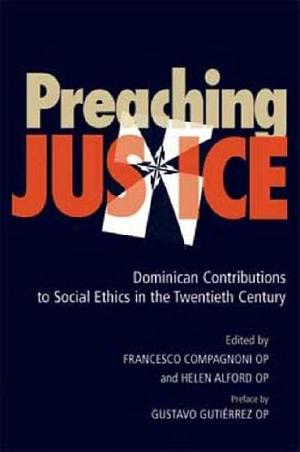 Preaching Justice: Dominican Contributions to Social Ethics in the Twentieth Century by Francesco Compagnoni, Helen J. Alford