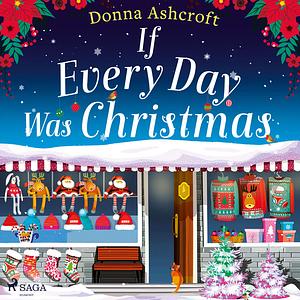 If Every Day Was Christmas: A gorgeous and heart-warming Christmas romance by Donna Ashcroft