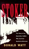 Stoker: The Story of an Australian Soldier Who Survived Auschwitz-Birkenau by Donald Watt