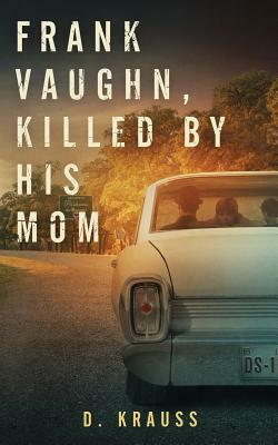 Frank Vaughn Killed by His Mom by D. Krauss